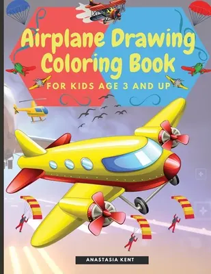 Kreslenie lietadiel Omaľovánky pre deti od 3 rokov: Úžasné ilustrácie na kreslenie a vyfarbovanie vrátane lietadiel, vrtuľníkov a balónov - Airplane Drawing Coloring Book for Kids Aged 3 and UP: Amazing Illustrations to Draw and Color Including Planes, Helicopters and Air Balloons