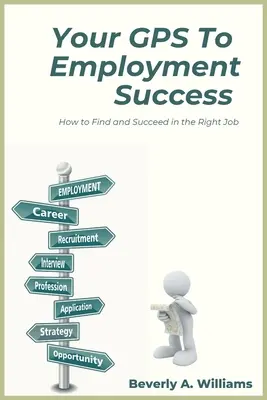 Vaše GPS k úspechu v zamestnaní: Ako nájsť a uspieť v správnom zamestnaní - Your GPS to Employment Success: How to Find and Succeed in the Right Job