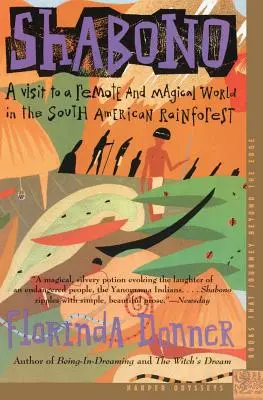 Shabono: Šabono: návšteva vzdialeného a magického sveta v juhoamerickom dažďovom pralese - Shabono: A Visit to a Remote and Magical World in the South American Rain Forest
