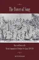 Sila piesne: Hudba a tanec v misijných komunitách severného Nového Španielska v rokoch 1590-1810 - The Power of Song: Music and Dance in the Mission Communities of Northern New Spain, 1590-1810