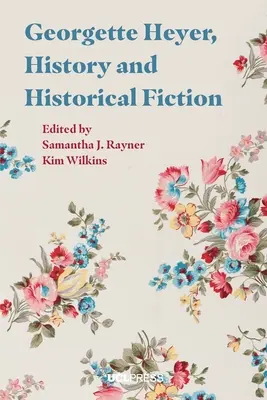 Georgette Heyer, história a historická fikcia - Georgette Heyer, History, and Historical Fiction
