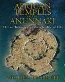 Africké chrámy Anunnaki: Stratené technológie zlatých baní Enkiho - African Temples of the Anunnaki: The Lost Technologies of the Gold Mines of Enki