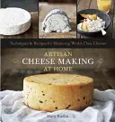 Domáca výroba remeselných syrov: techniky a recepty na výrobu prvotriednych syrov - Artisan Cheese Making at Home: Techniques & Recipes for Mastering World-Class Cheeses