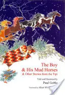 Chlapec a jeho bahenné kone: a iné príbehy z típí - The Boy & His Mud Horses: & Other Stories from the Tipi