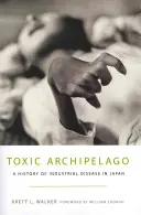 Toxické súostrovie: Dejiny priemyselných chorôb v Japonsku - Toxic Archipelago: A History of Industrial Disease in Japan