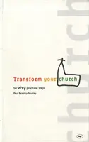 Premena vášho zboru: 50 veľmi praktických krokov - Transform Your Church: 50 Very Practical Steps