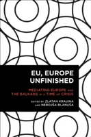 EÚ, Európa nedokončená: Sprostredkovanie Európy a Balkánu v čase krízy - EU, Europe Unfinished: Mediating Europe and the Balkans in a Time of Crisis