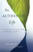 Autentický život: Zenová múdrosť pre život bez spokojnosti a strachu - The Authentic Life: Zen Wisdom for Living Free from Complacency and Fear