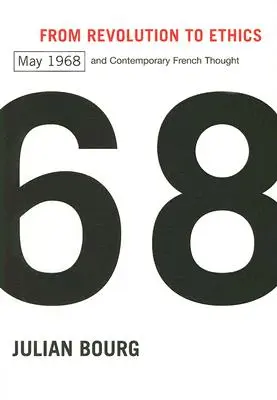 Od revolúcie k etike: Máj 1968 a súčasné francúzske myslenie - From Revolution to Ethics: May 1968 and Contemporary French Thought
