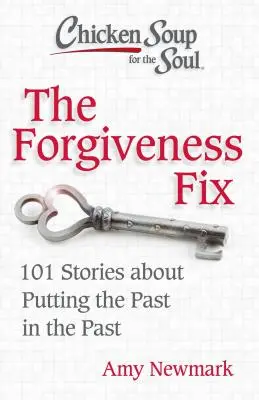 Sliepková polievka pre dušu: Náprava odpustením: 101 príbehov o tom, ako zabudnúť na minulosť - Chicken Soup for the Soul: The Forgiveness Fix: 101 Stories about Putting the Past in the Past