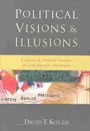 Politické vízie a ilúzie: Kresťanská kritika súčasných ideológií - Political Visions & Illusions: A Survey & Christian Critique of Contemporary Ideologies