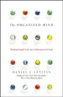 Organizovaná myseľ - Myslieť priamo vo veku informačného preťaženia - Organized Mind - Thinking Straight in the Age of Information Overload