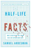Polčas rozpadu faktov: Prečo má všetko, čo vieme, dátum exspirácie - The Half-Life of Facts: Why Everything We Know Has an Expiration Date