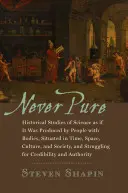 Nikdy nie je čistý: Historické štúdie o vede, akoby ju vytvárali ľudia s telom, situovaní v čase, priestore, kultúre a spoločnosti - Never Pure: Historical Studies of Science as If It Was Produced by People with Bodies, Situated in Time, Space, Culture, and Socie