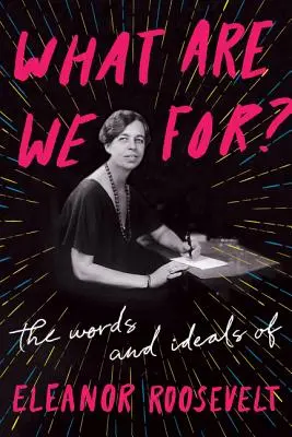 Načo sme?: Slová a ideály Eleanor Rooseveltovej - What Are We For?: The Words and Ideals of Eleanor Roosevelt