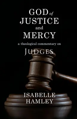 Boh spravodlivosti a milosrdenstva: Teologický komentár k Sudcom - God of Justice and Mercy: A Theological Commentary on Judges
