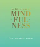 Malá kniha všímavosti: Sústredenie. Spomaľte. De-Stress. - The Little Book of Mindfulness: Focus. Slow Down. De-Stress.