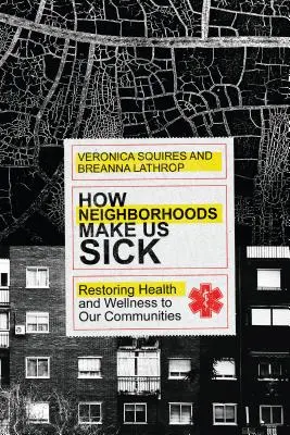 Ako nás susedstvá robia chorými: Obnovenie zdravia a pohody v našich komunitách - How Neighborhoods Make Us Sick: Restoring Health and Wellness to Our Communities