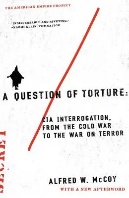 Otázka mučenia: Otázka vypočúvania CIA od studenej vojny po vojnu proti terorizmu - A Question of Torture: CIA Interrogation, from the Cold War to the War on Terror