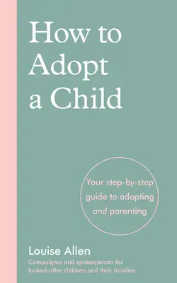 Ako si adoptovať dieťa: Váš sprievodca krok za krokom pri adopcii a rodičovstve - How to Adopt a Child: Your Step-By-Step Guide to Adopting and Parenting
