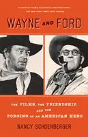 Wayne a Ford: Wayne a Ford: filmy, priateľstvo a formovanie amerického hrdinu - Wayne and Ford: The Films, the Friendship, and the Forging of an American Hero