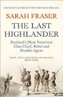 Posledný horal: Najznámejší škótsky klanový náčelník, rebel a dvojitý agent - The Last Highlander: Scotland's Most Notorious Clan Chief, Rebel & Double Agent