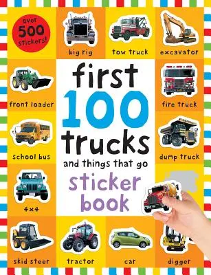 Prvých 100 samolepiek: Nákladné autá a veci, ktoré idú: [S viac ako 500 samolepkami] - First 100 Stickers: Trucks and Things That Go: Sticker Book, with Over 500 Stickers [With Over 500 Stickers]