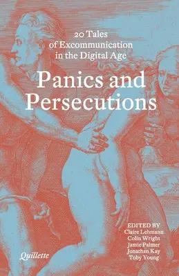 Paniky a prenasledovania - 20 quilletových príbehov o exkomunikácii v digitálnom veku - Panics and Persecutions - 20 Quillette Tales of Excommunication in the Digital Age
