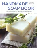 Kniha o ručnej výrobe mydla, aktualizované druhé vydanie: Jednoduchá výroba mydla z prírodných ingrediencií, nové, aktualizované vydanie - Handmade Soap Book, Updated Second Edition: Easy Soapmaking with Natural Ingredients