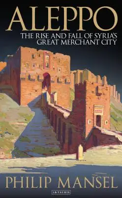 Aleppo: Vzostup a pád veľkého obchodného mesta Sýrie - Aleppo: The Rise and Fall of Syria's Great Merchant City