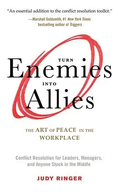 Premeniť nepriateľov na spojencov: (Riešenie konfliktov pre vedúcich pracovníkov, manažérov a všetkých, ktorí sa ocitli uprostred konfliktu) - Turn Enemies Into Allies: The Art of Peace in the Workplace (Conflict Resolution for Leaders, Managers, and Anyone Stuck in the Middle)