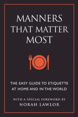 Spôsoby, na ktorých najviac záleží: Jednoduchý sprievodca etiketou doma i vo svete - Manners That Matter Most: The Easy Guide to Etiquette at Home and in the World