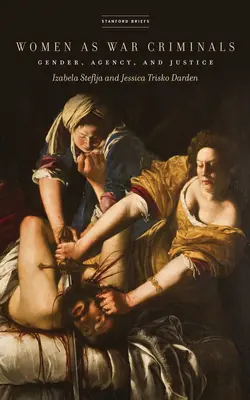 Ženy ako vojnové zločinkyne: Rod, konanie a spravodlivosť - Women as War Criminals: Gender, Agency, and Justice
