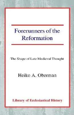 Predchodcovia reformácie: Podoba neskoro stredovekého myslenia - Forerunners of the Reformation: The Shape of Late Medieval Thought