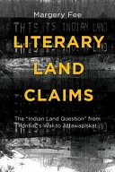 Literárne nároky na pôdu: Indiánska pozemková otázka“ od Pontiacovej vojny po Attawapiskat“ - Literary Land Claims: The Indian Land Question