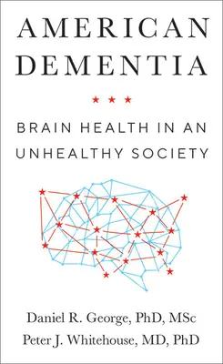 Americká demencia: Zdravie mozgu v nezdravej spoločnosti - American Dementia: Brain Health in an Unhealthy Society