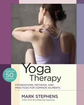 Jogová terapia: Joga: základy, metódy a postupy pri bežných ochoreniach - Yoga Therapy: Foundations, Methods, and Practices for Common Ailments