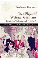 Dve hry o weimarskom Nemecku: Mladosť je choroba a Zločinci - Two Plays of Weimar Germany: Youth Is a Sickness and Criminals