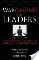 Wargaming pre lídrov: Strategické rozhodovanie od bojiska po rokovaciu miestnosť - Wargaming for Leaders: Strategic Decision Making from the Battlefield to the Boardroom