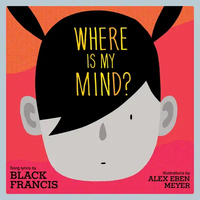 Kde je moja myseľ? Obrázková kniha pre deti - Where Is My Mind?: A Children's Picture Book