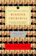 Štyridsať spôsobov, ako sa pozerať na Winstona Churchilla: Stručný opis dlhého života - Forty Ways to Look at Winston Churchill: A Brief Account of a Long Life