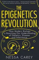 Epigenetická revolúcia - Ako moderná biológia prepisuje naše chápanie genetiky, chorôb a dedičnosti - Epigenetics Revolution - How Modern Biology is Rewriting Our Understanding of Genetics, Disease and Inheritance