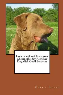 Pochopte a vycvičte svojho psa Chesapeake Bay Retrievera so správnym správaním - Understand and Train your Chesapeake Bay Retriever Dog with Good Behavior