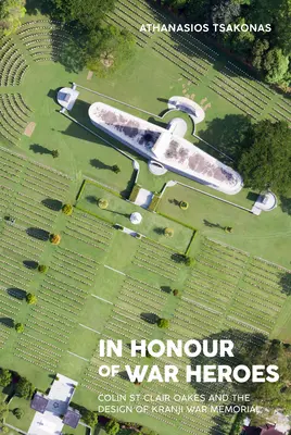 Na počesť vojnových hrdinov: Clair Oakes a návrh vojnového pamätníka v Kranji - In Honour of War Heroes: Colin St Clair Oakes and the Design of Kranji War Memorial