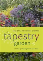 Gobelínová záhrada: Umelecké tkanie rastlín a miesta - A Tapestry Garden: The Art of Weaving Plants and Place