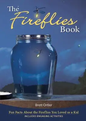 Kniha o svetluškách: Zábavné fakty o svetluškách, ktoré ste milovali ako deti - The Fireflies Book: Fun Facts about the Fireflies You Loved as a Kid