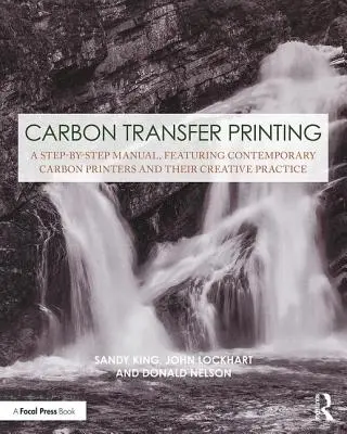 Uhlotlač: Príručka krok za krokom, ktorá predstavuje súčasných karbónových tlačiarov a ich tvorivú prax - Carbon Transfer Printing: A Step-By-Step Manual, Featuring Contemporary Carbon Printers and Their Creative Practice