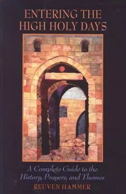 Vstup do Veľkých sviatkov: Vstúpte do Veľkých sviatkov: Kompletný sprievodca históriou, modlitbami a témami - Entering the High Holy Days: A Complete Guide to the History, Prayers, and Themes