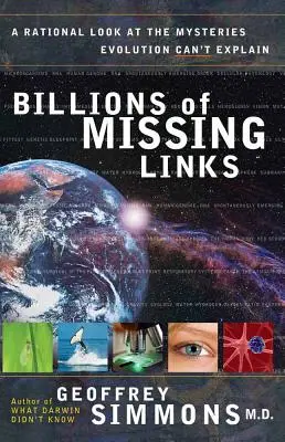 Miliardy chýbajúcich článkov: Racionálny pohľad na záhady, ktoré evolúcia nedokáže vysvetliť - Billions of Missing Links: A Rational Look at the Mysteries Evolution Can't Explain