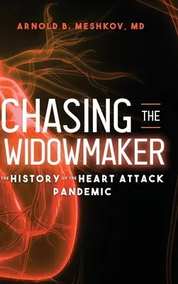 Chasing the Widowmaker (Honba za vdovcom): História pandémie srdcového infarktu - Chasing the Widowmaker: The History of the Heart Attack Pandemic
